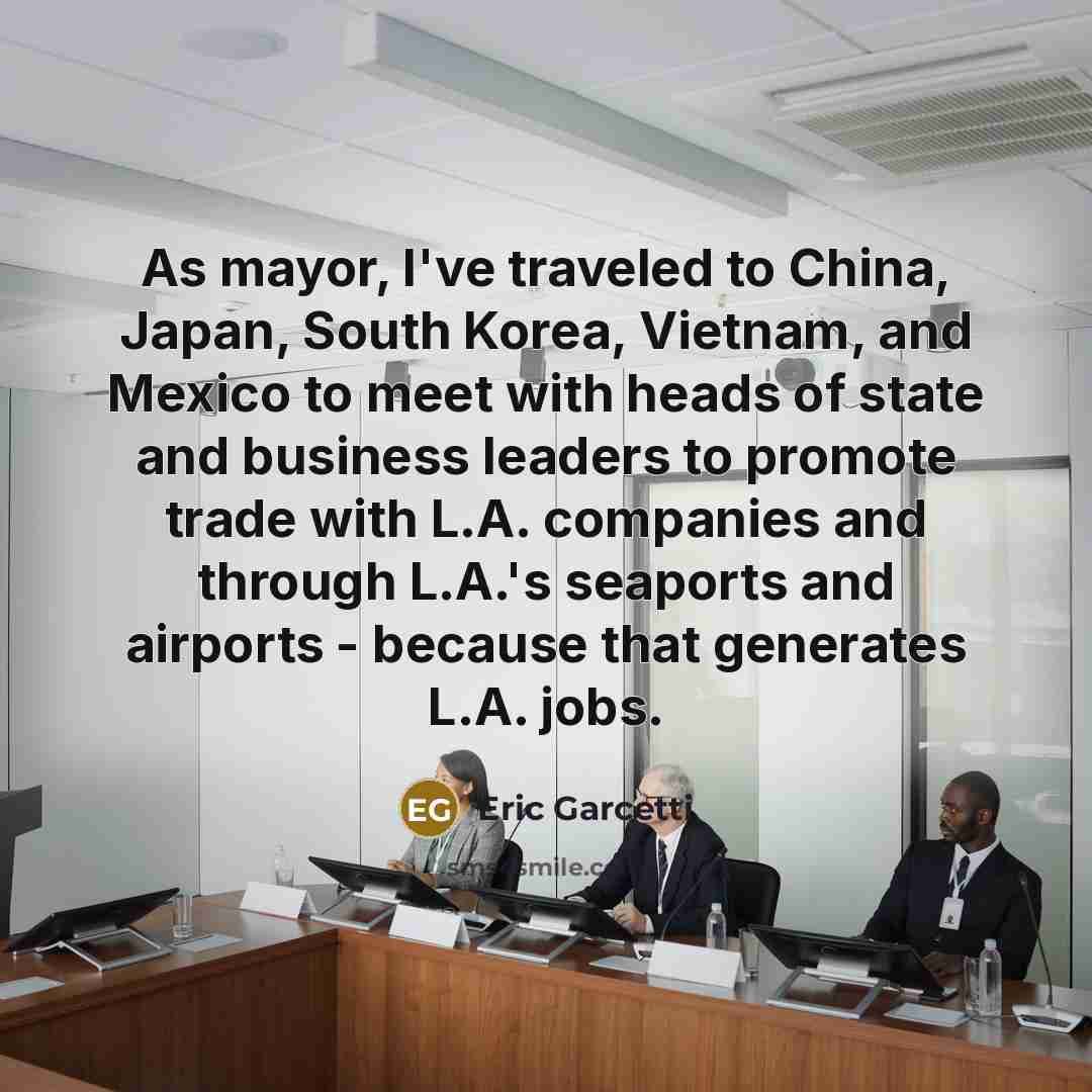 “As mayor, I've traveled to China, Japan, South Korea, Vietnam,…” quote by Eric Garcetti
