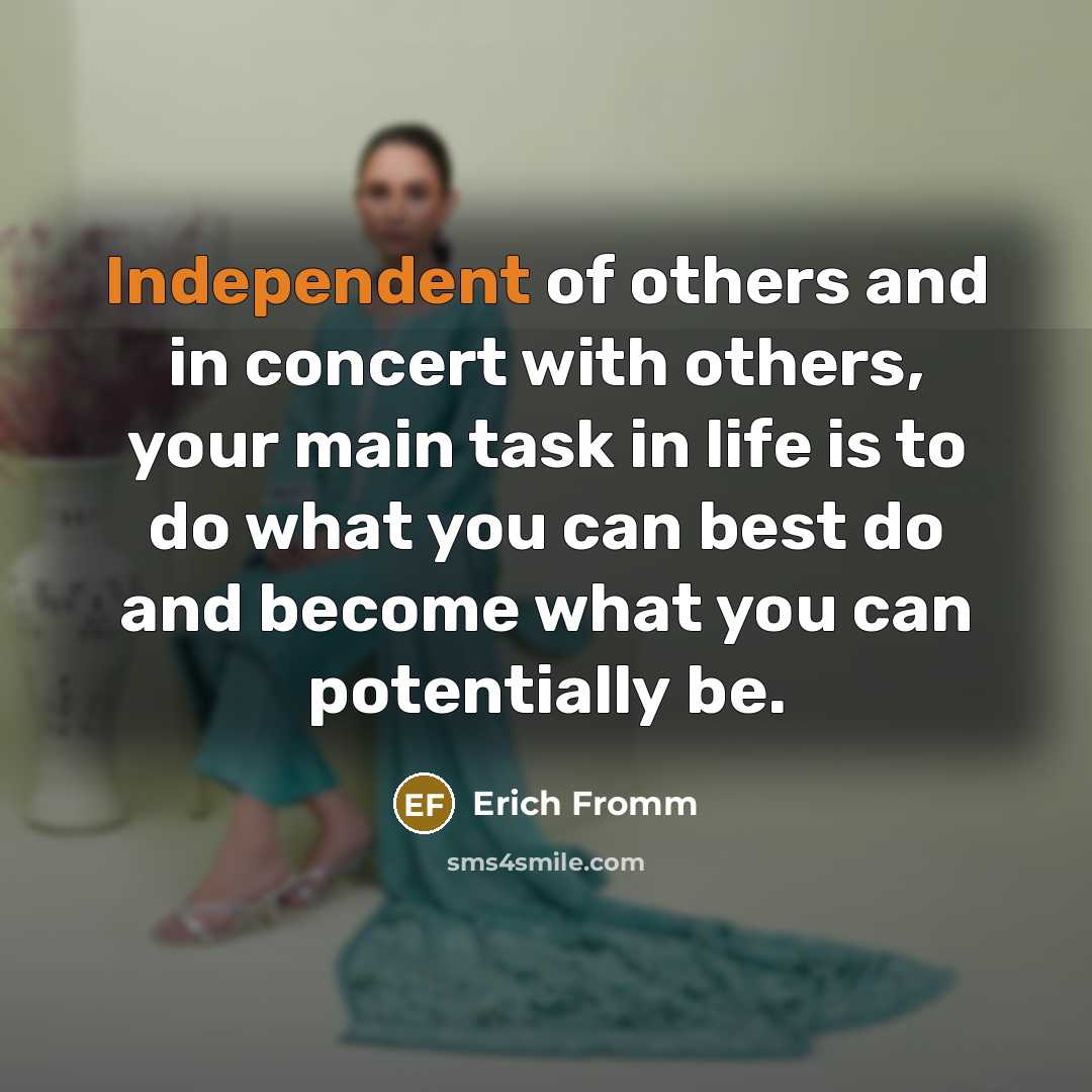 “Independent of others and in concert with others, your main…” quote by Erich Fromm