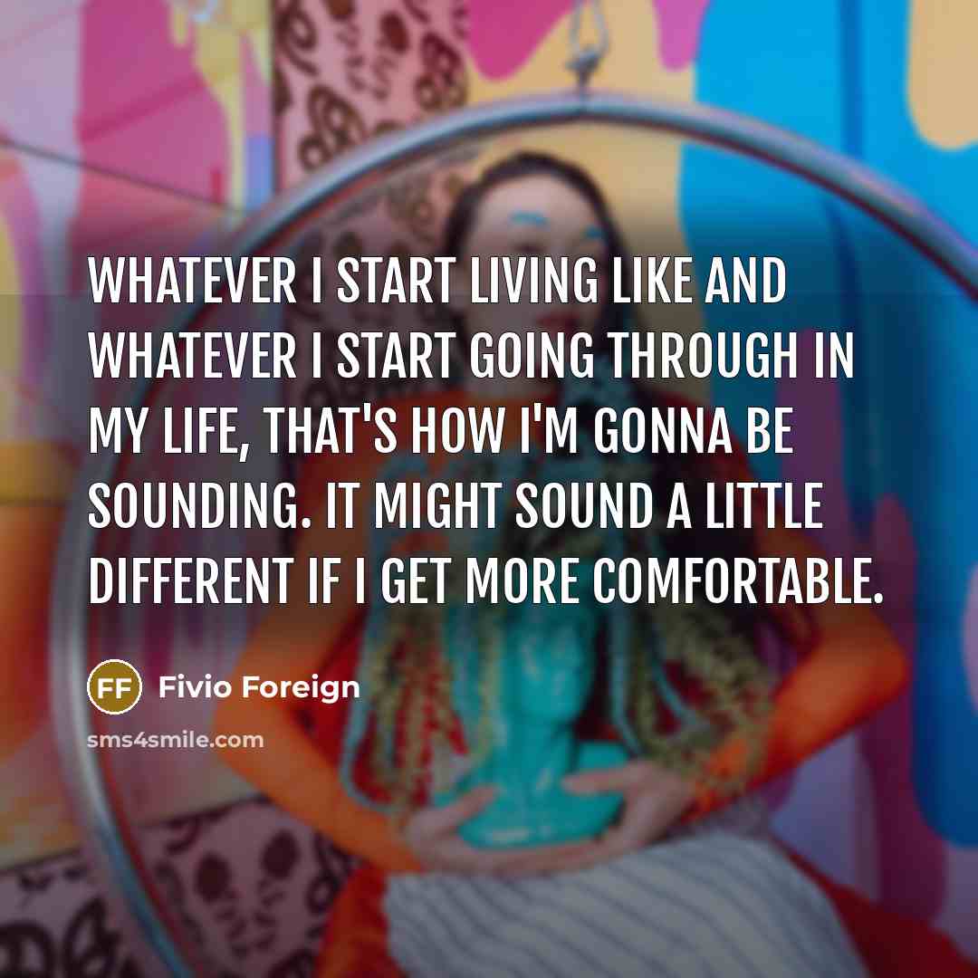“Whatever I start living like and whatever I start going…” quote by Fivio Foreign