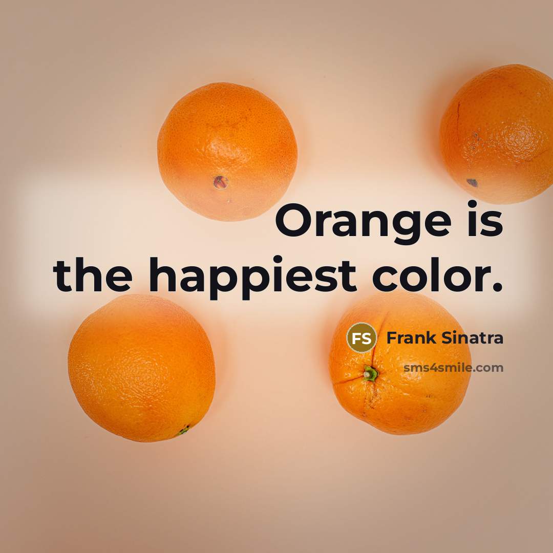“Orange is the happiest color.…” quote by Frank Sinatra