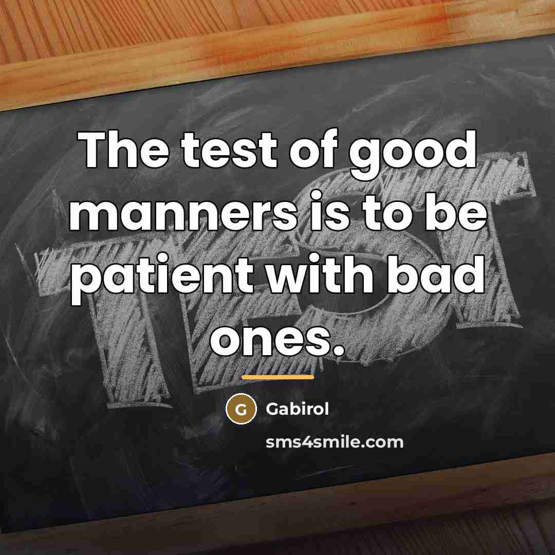 “The test of good manners is to be patient with…” quote by Anonymous