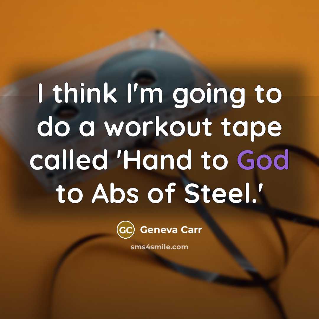 “I think I'm going to do a workout tape called…” quote by Geneva Carr