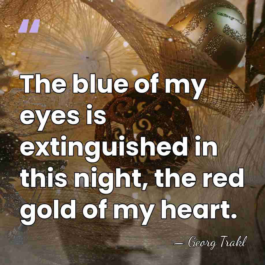 The blue of my eyes is extinguished in this night, the red&hellip; - Georg Trakl