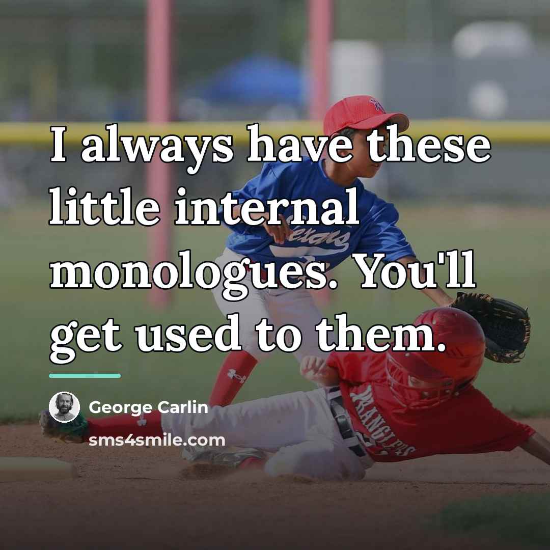 “I always have these little internal monologues. You'll get used…” quote by George Carlin