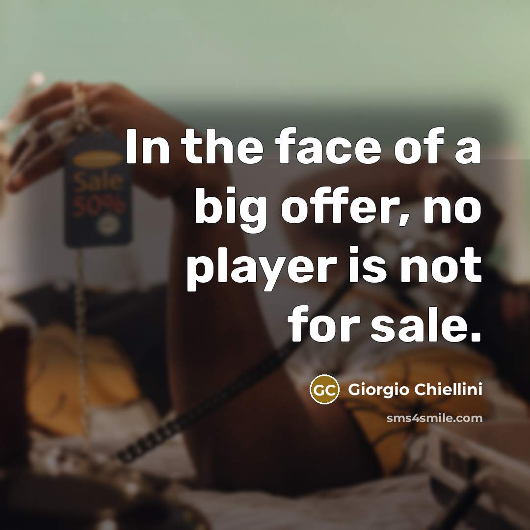 “In the face of a big offer, no player is…” quote by Giorgio Chiellini