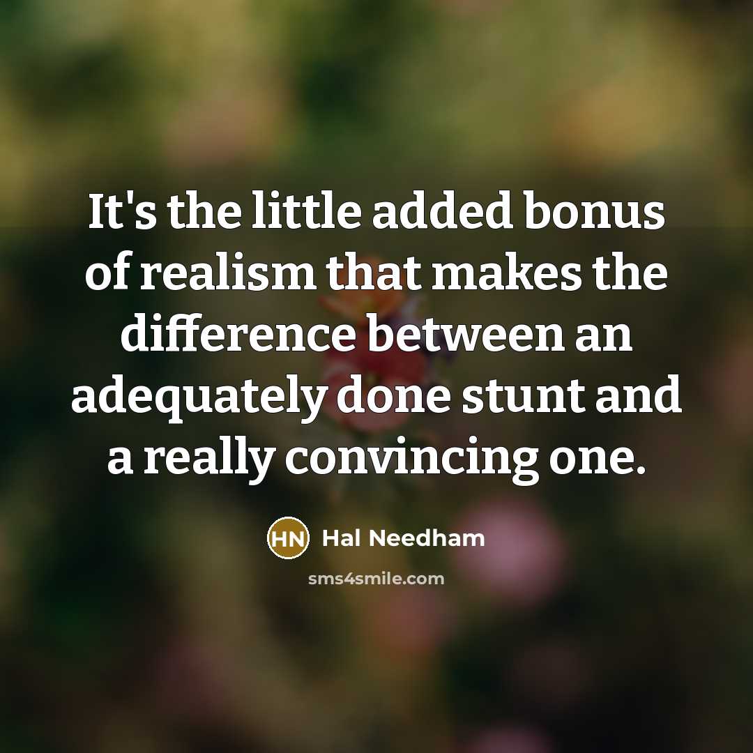 “It's the little added bonus of realism that makes the…” quote by Hal Needham