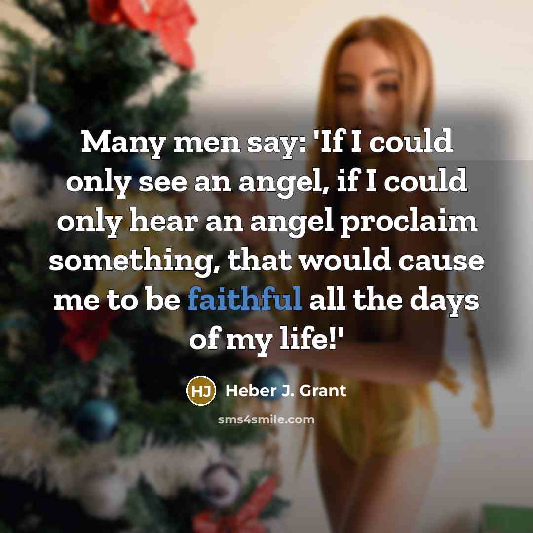 “Many men say: 'If I could only see an angel,…” quote by Heber J. Grant