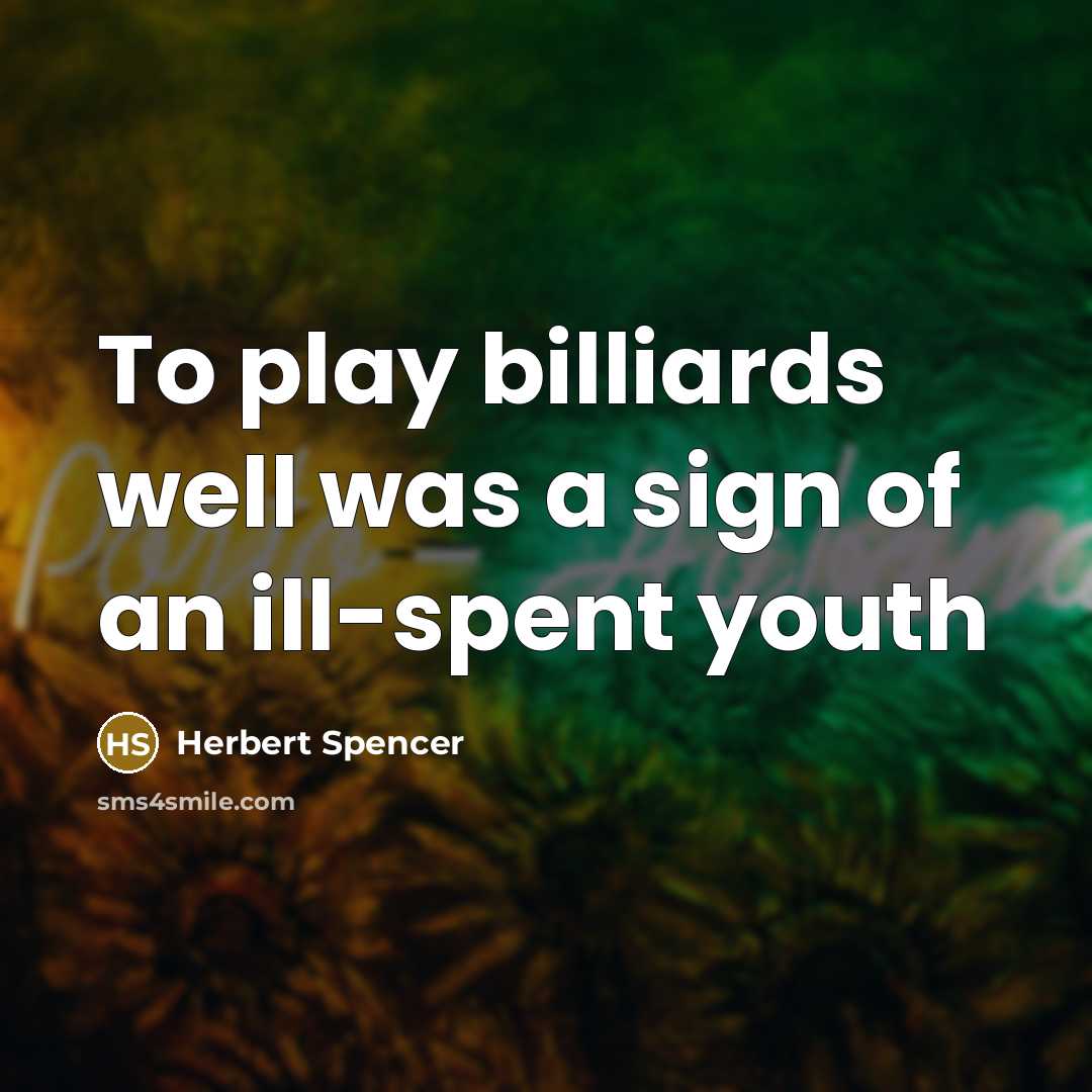 “To play billiards well was a sign of an ill-spent…” quote by Herbert Spencer