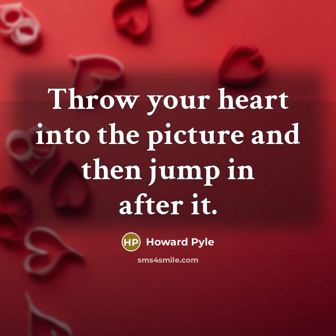 “Throw your heart into the picture and then jump in…” quote by Howard Pyle