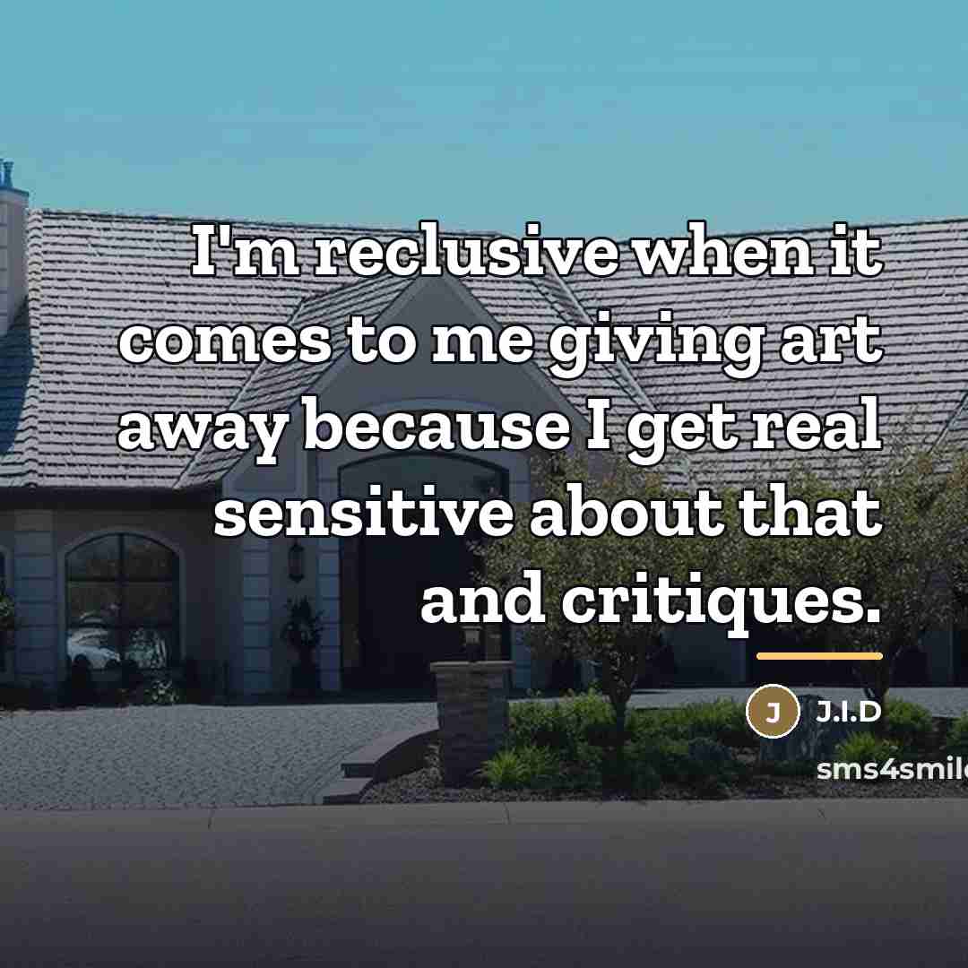 “I'm reclusive when it comes to me giving art away…” quote by J.I.D