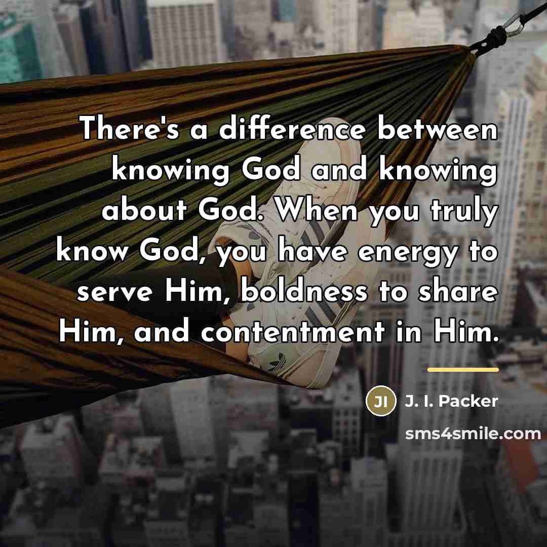 “There's a difference between knowing God and knowing about God.…” quote by J. I. Packer