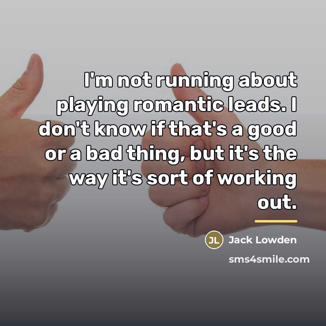“I'm not running about playing romantic leads. I don't know…” quote by Jack Lowden