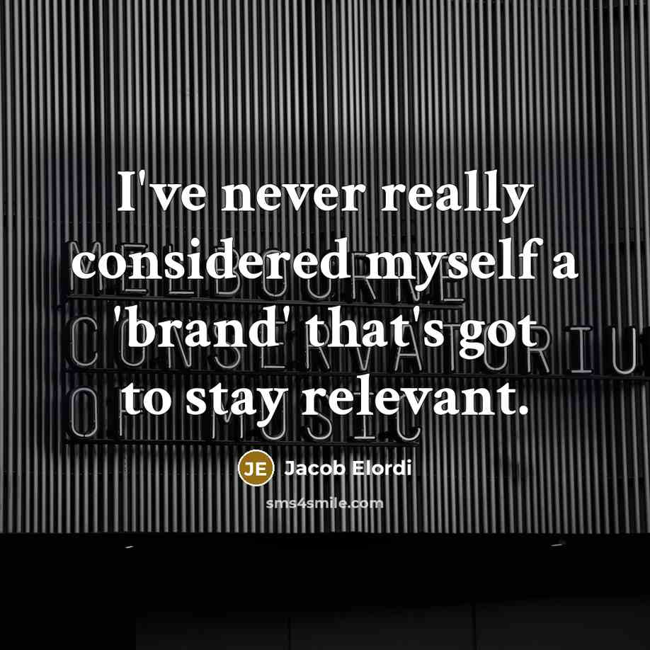 “I've never really considered myself a 'brand' that's got to…” quote by Jacob Elordi
