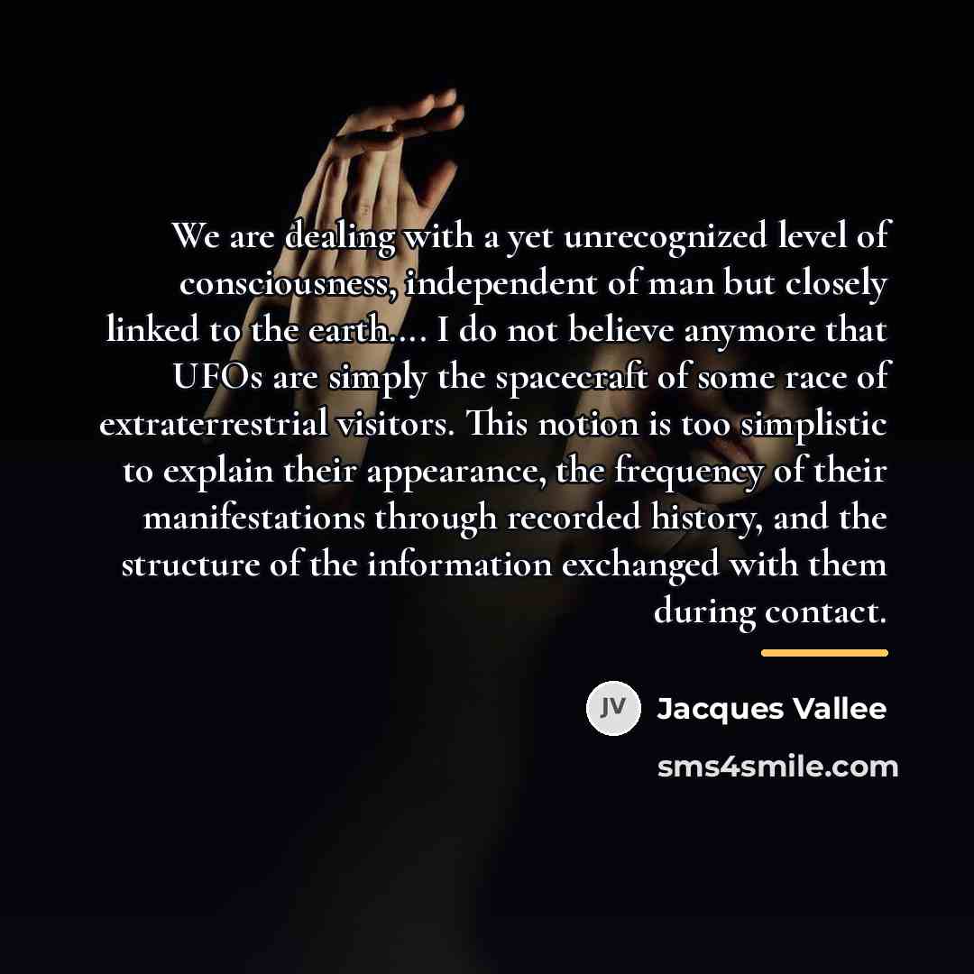 “We are dealing with a yet unrecognized level of consciousness,…” quote by Jacques Vallee