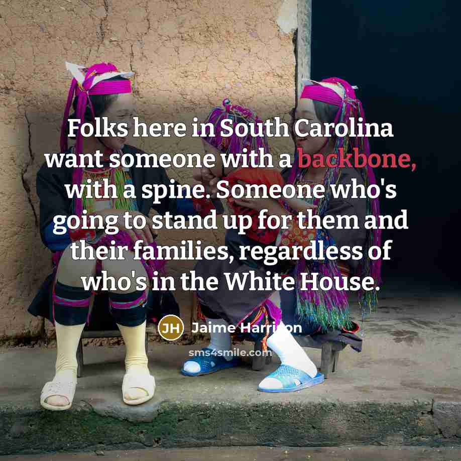 “Folks here in South Carolina want someone with a backbone,…” quote by Jaime Harrison