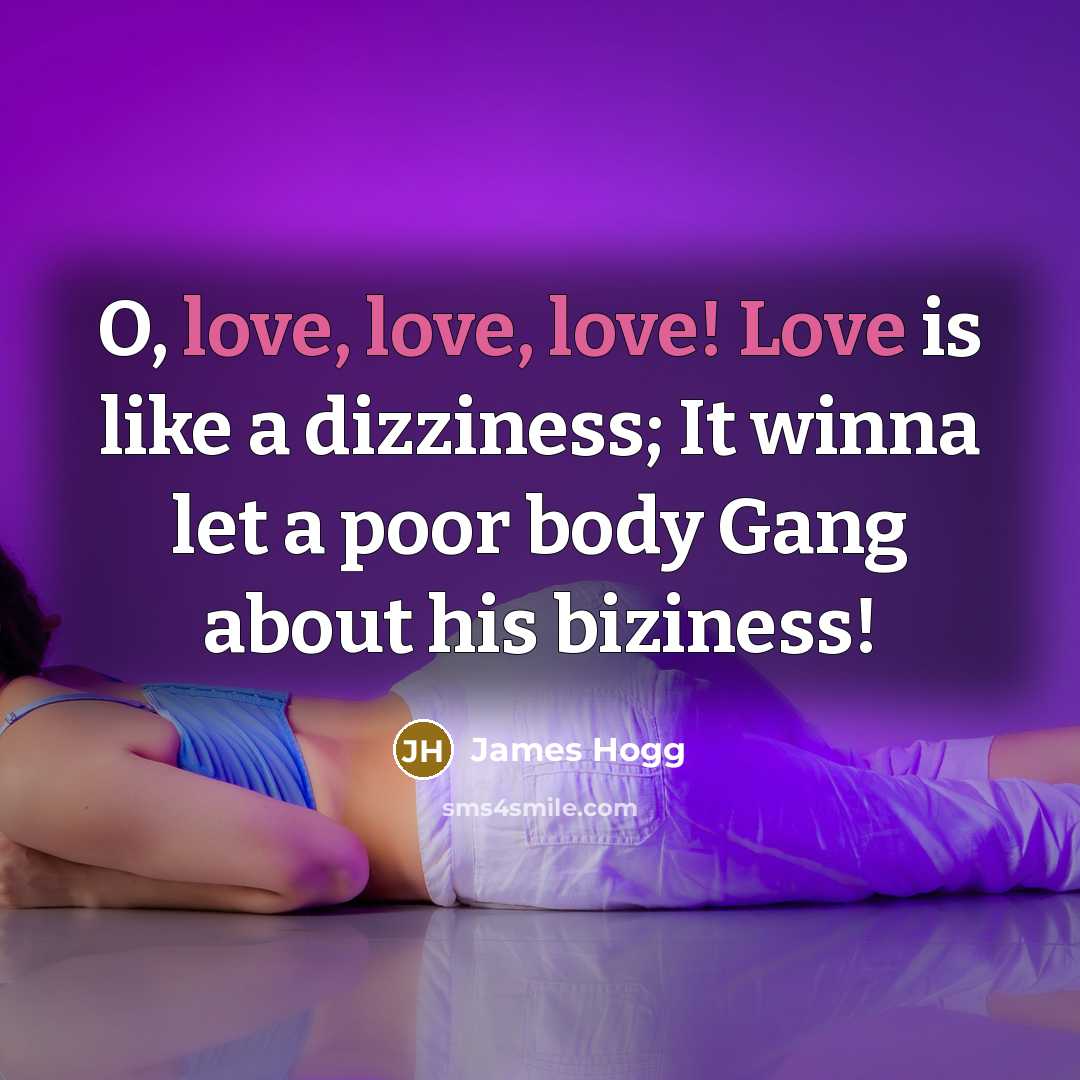 “O, love, love, love! Love is like a dizziness; It…” quote by James Hogg