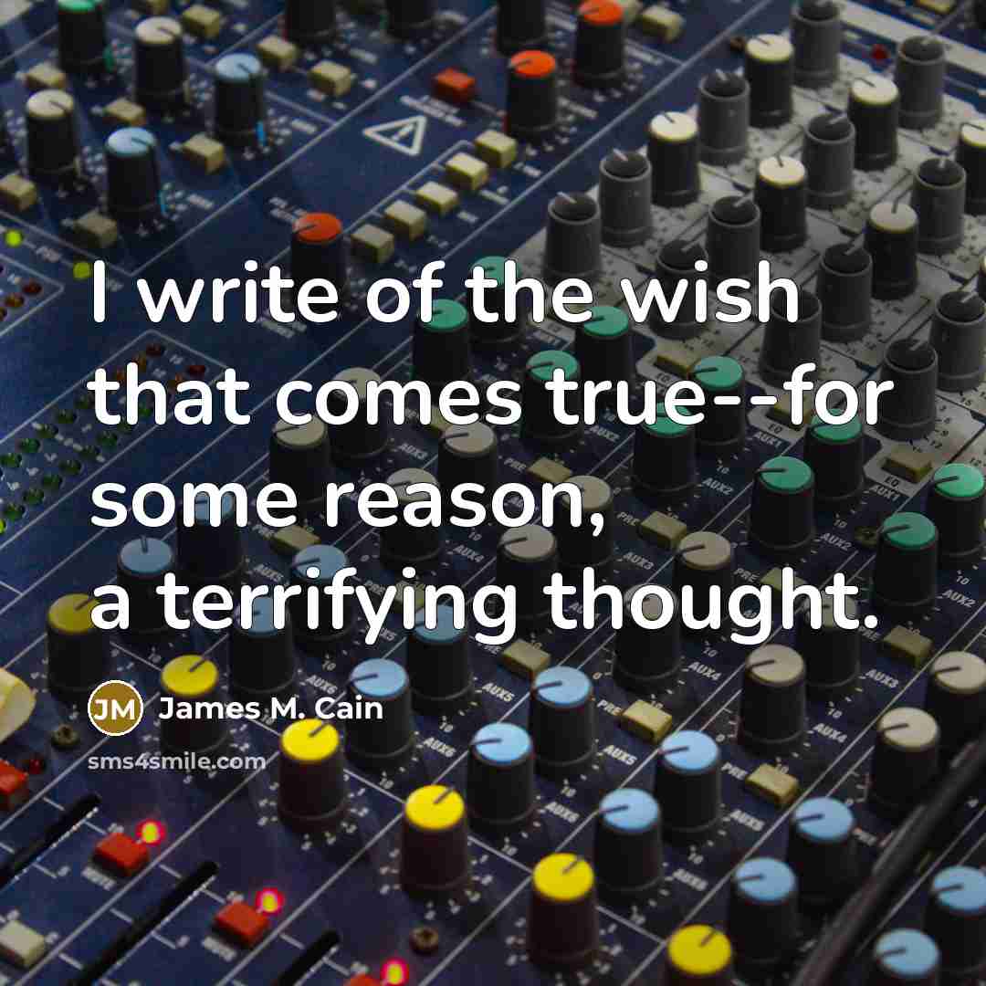 “I write of the wish that comes true--for some reason,…” quote by James M. Cain