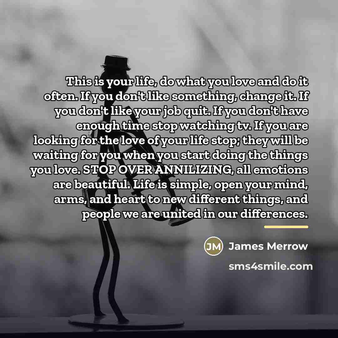 “This is your life, do what you love and do…” quote by James Merrow