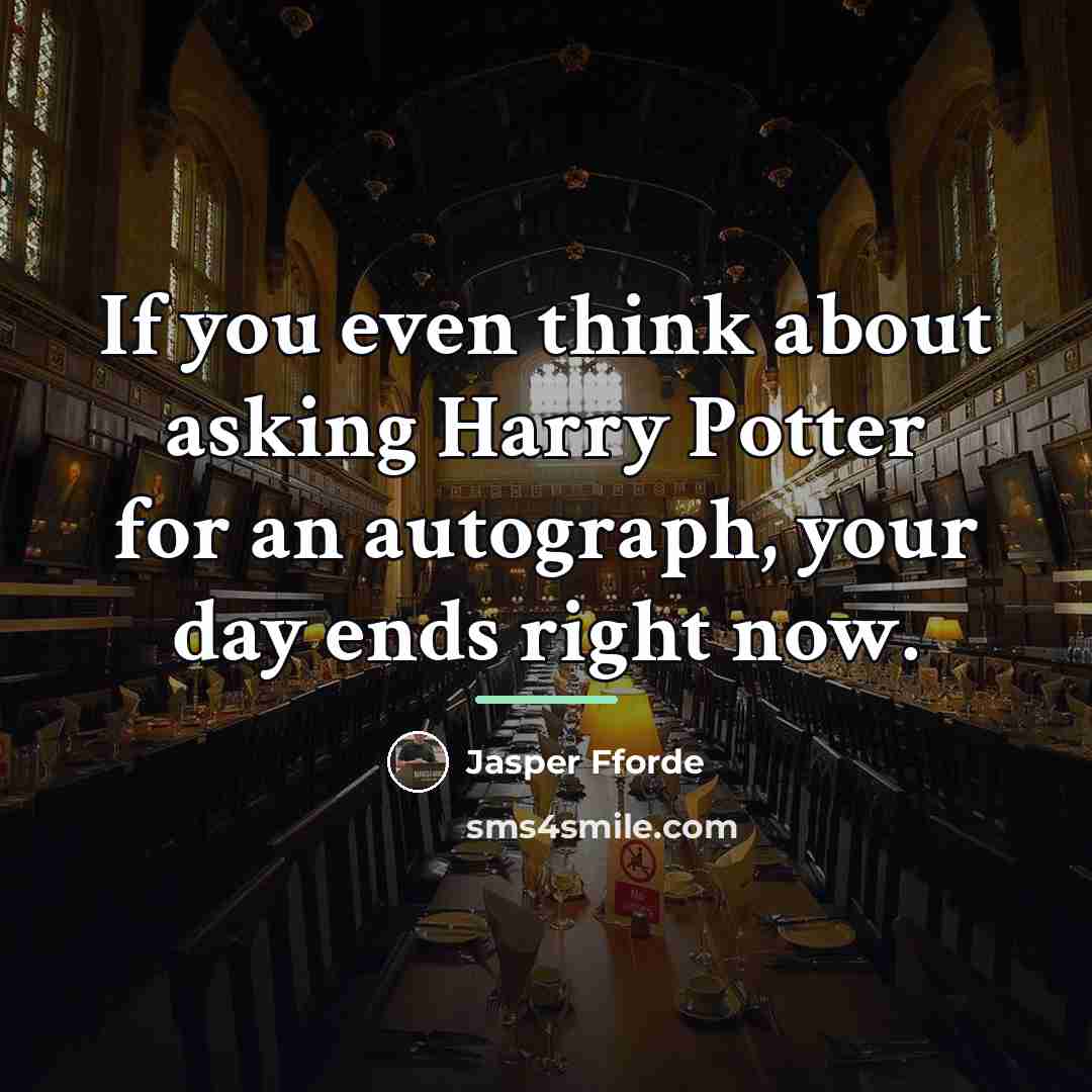 “If you even think about asking Harry Potter for an…” quote by Jasper Fforde