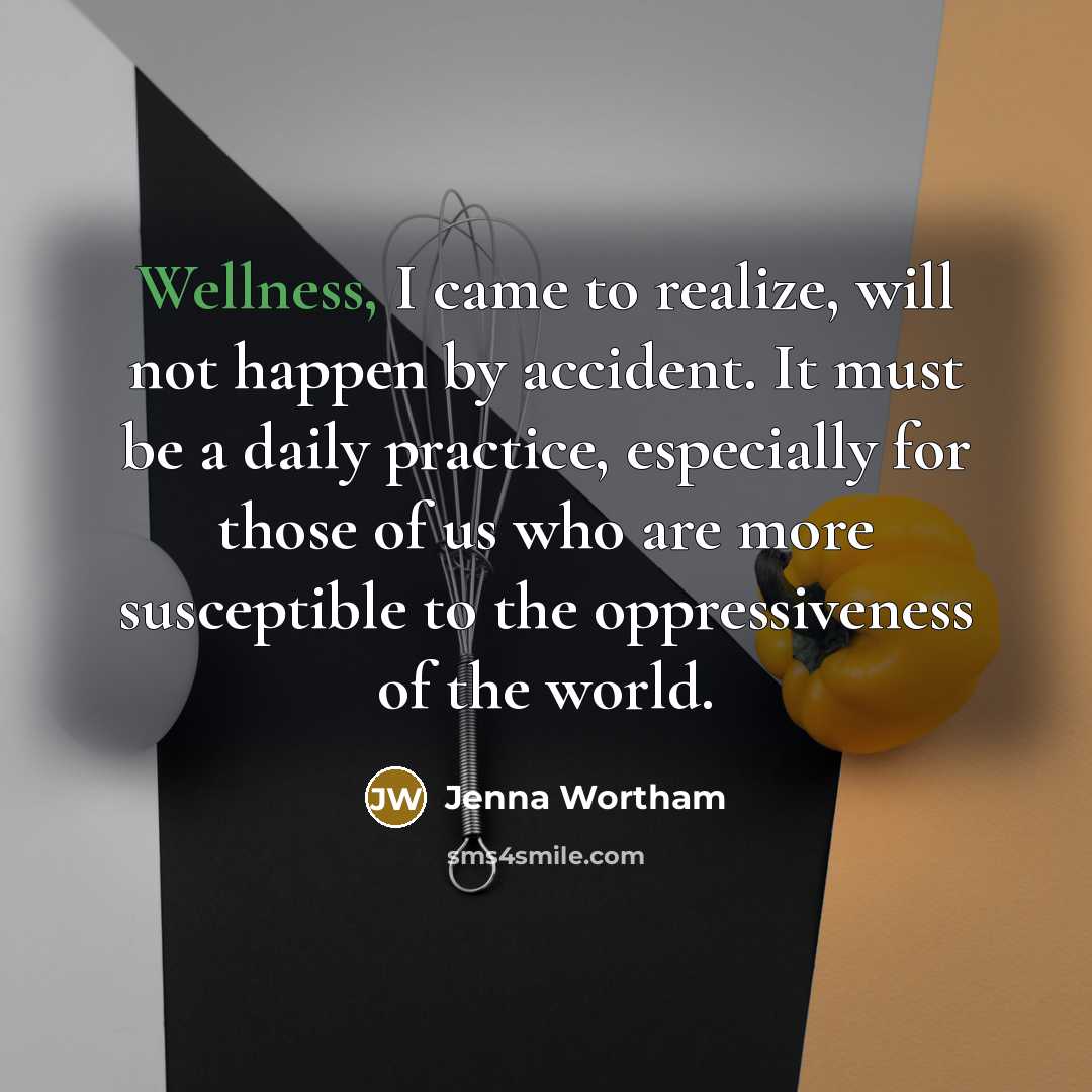 “Wellness, I came to realize, will not happen by accident.…” quote by Jenna Wortham