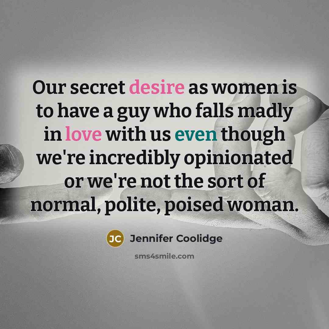 “Our secret desire as women is to have a guy…” quote by Jennifer Coolidge