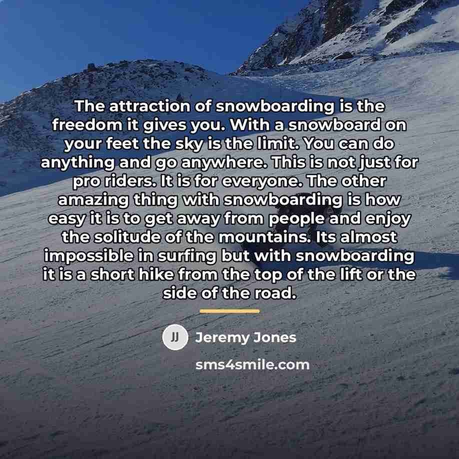 “The attraction of snowboarding is the freedom it gives you.…” quote by Jeremy Jones