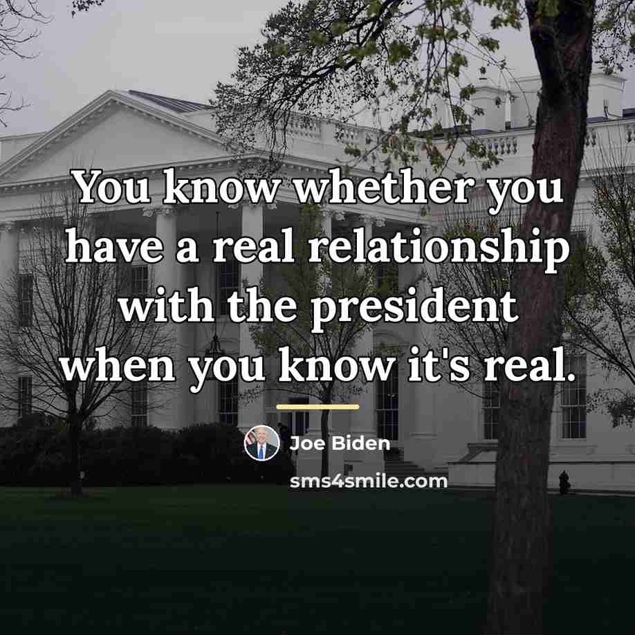 “You know whether you have a real relationship with the…” quote by Joe Biden