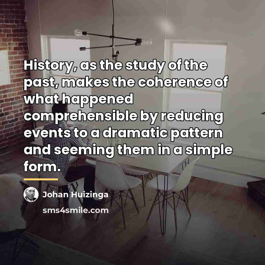 “History, as the study of the past, makes the coherence…” quote by Johan Huizinga