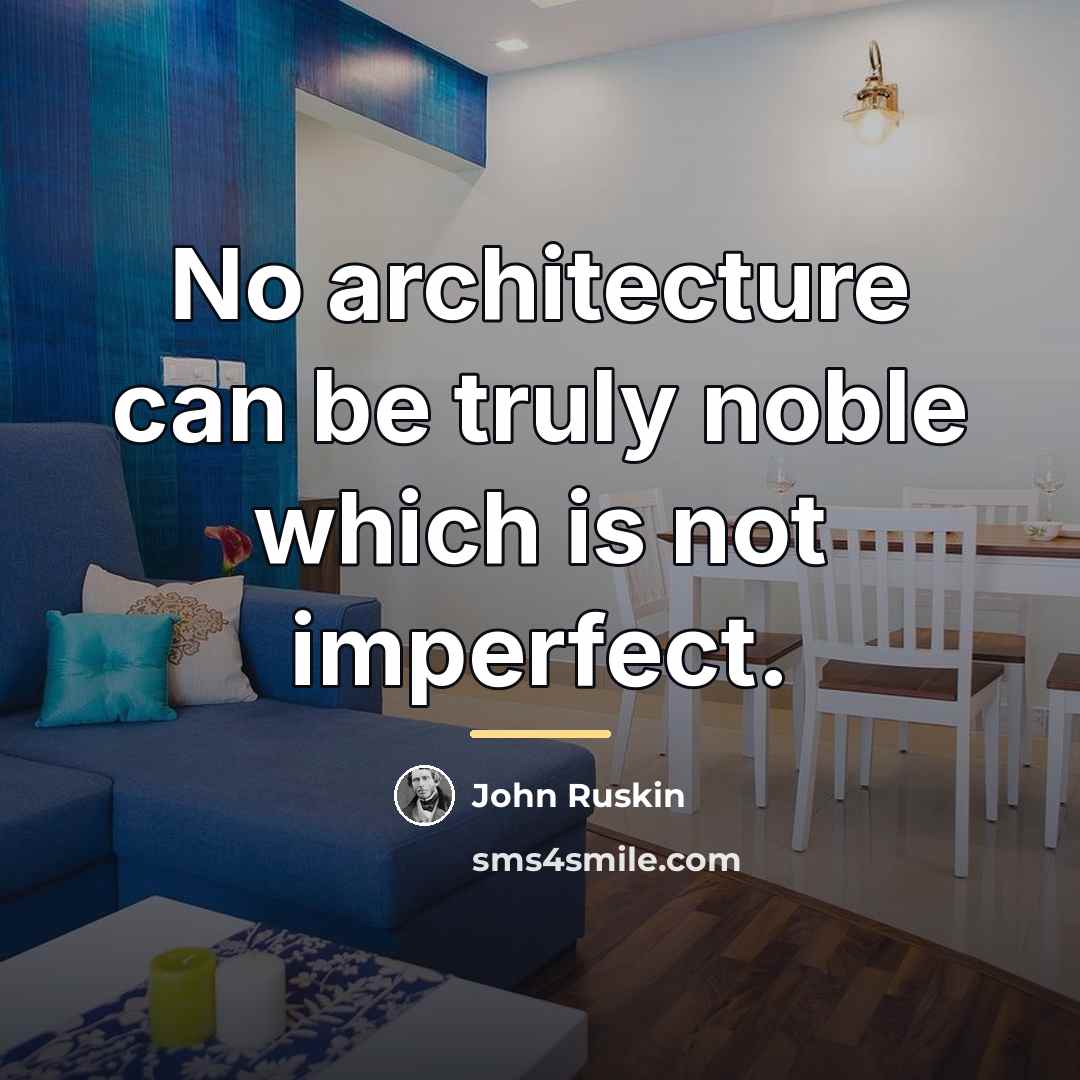 “No architecture can be truly noble which is not imperfect.…” quote by John Ruskin