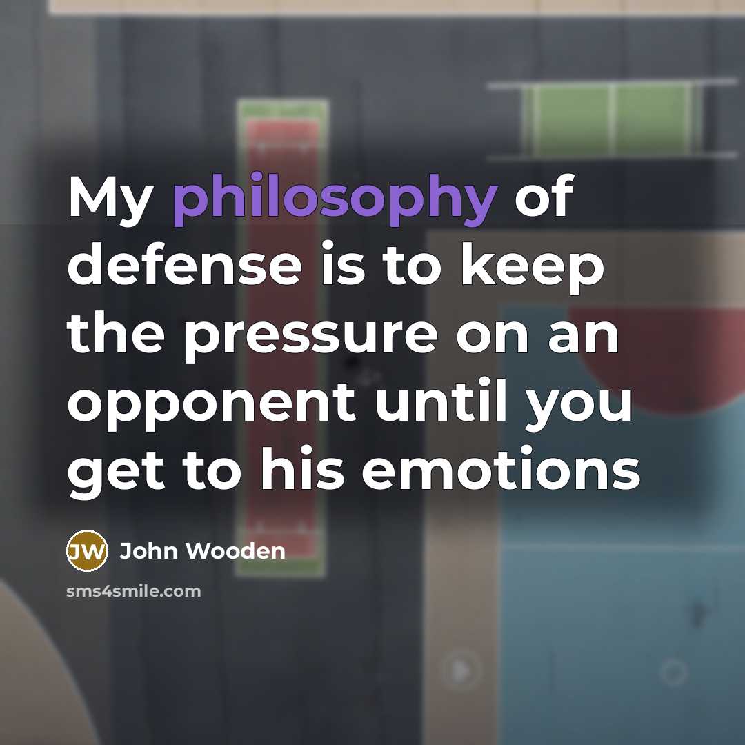 “My philosophy of defense is to keep the pressure on…” quote by John Wooden