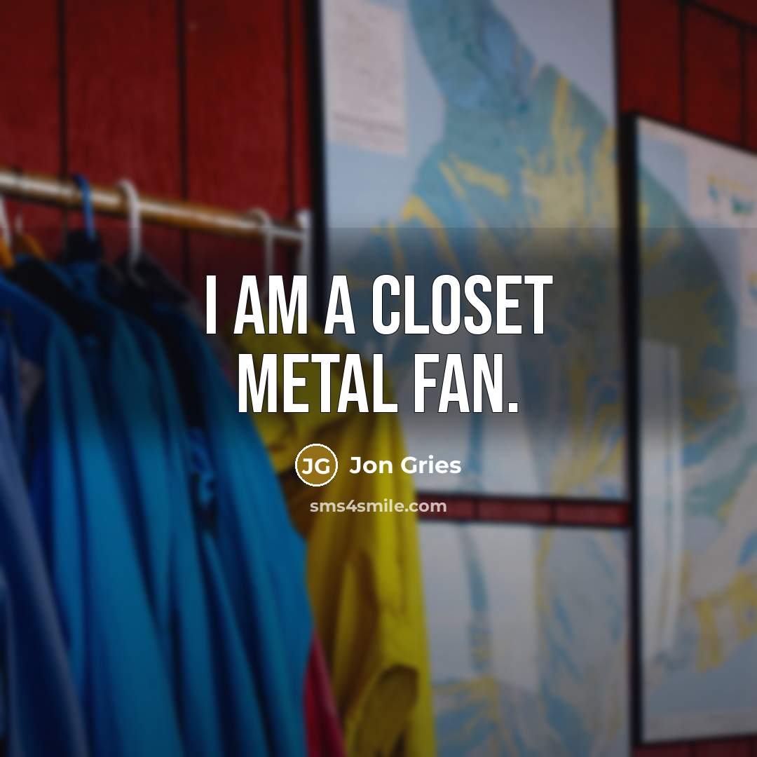 “I am a closet metal fan.…” quote by Jon Gries