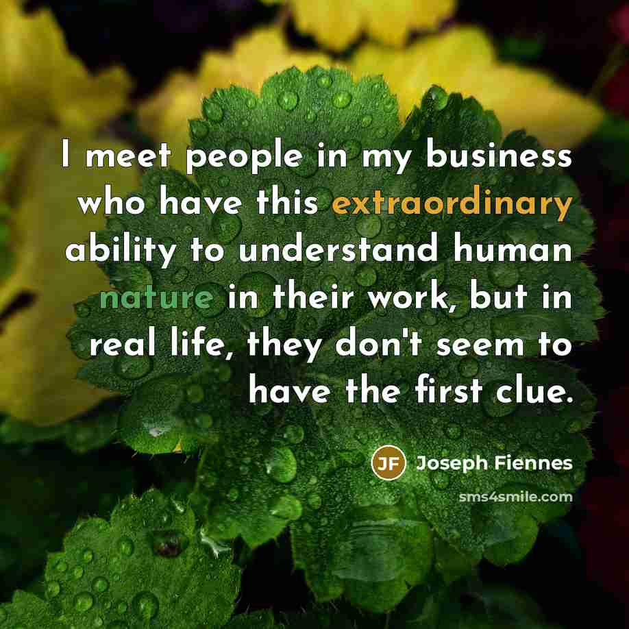 “I meet people in my business who have this extraordinary…” quote by Joseph Fiennes