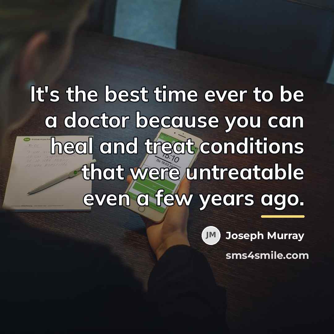 “It's the best time ever to be a doctor because…” quote by Joseph Murray