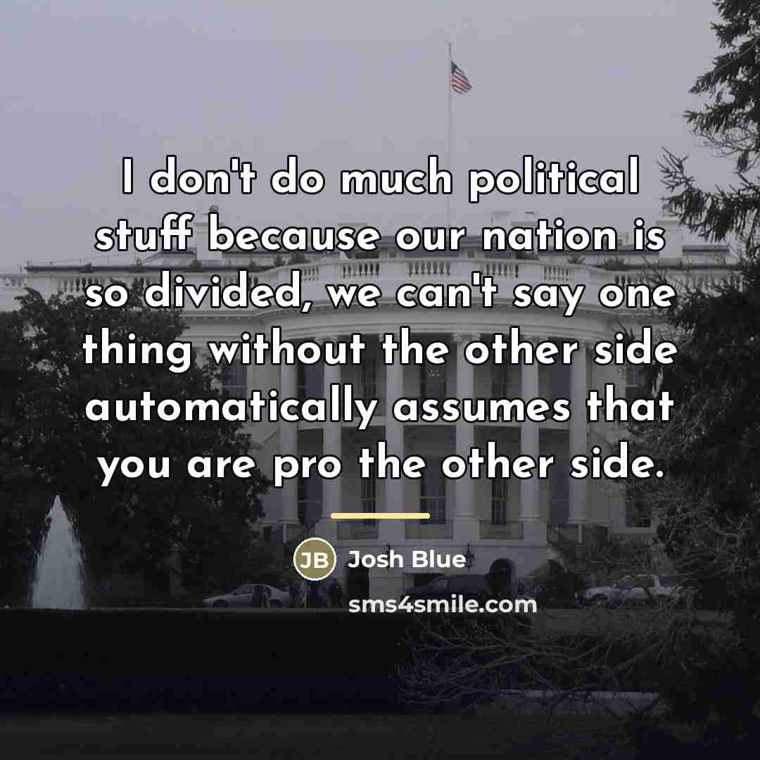 “I don't do much political stuff because our nation is…” quote by Josh Blue
