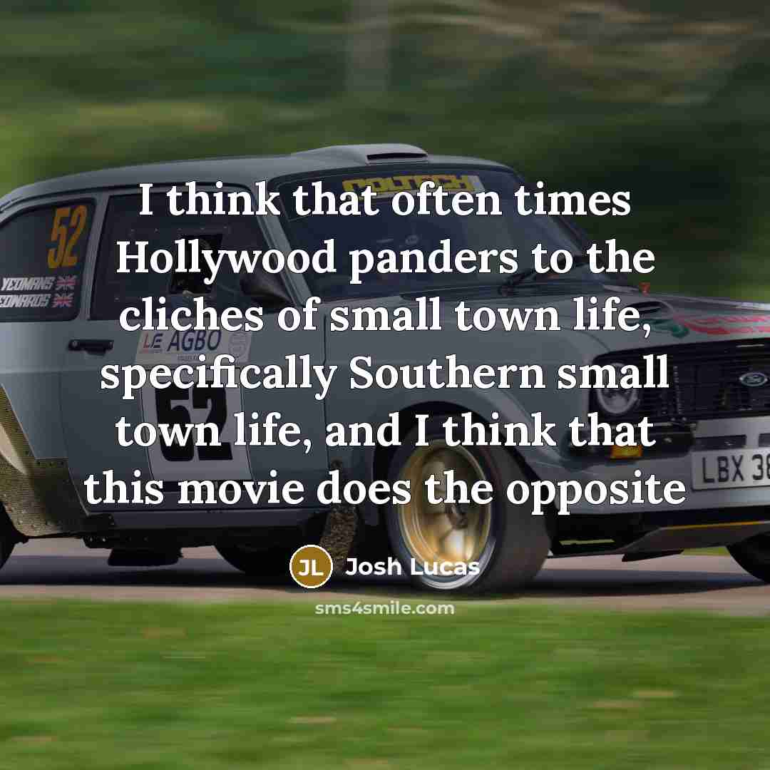 “I think that often times Hollywood panders to the cliches…” quote by Josh Lucas