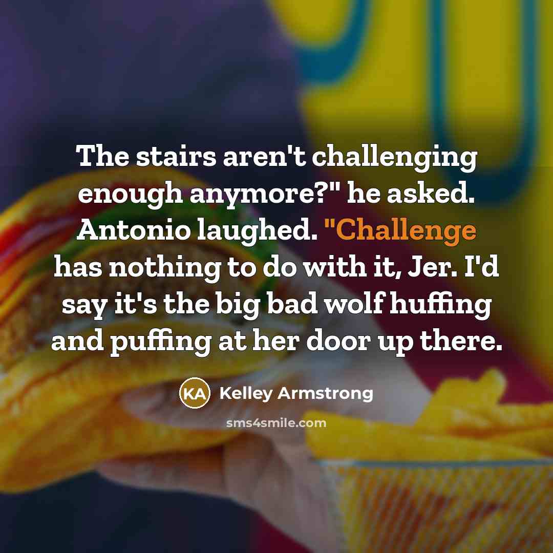 “The stairs aren't challenging enough anymore?" he asked. Antonio laughed.…” quote by Kelley Armstrong