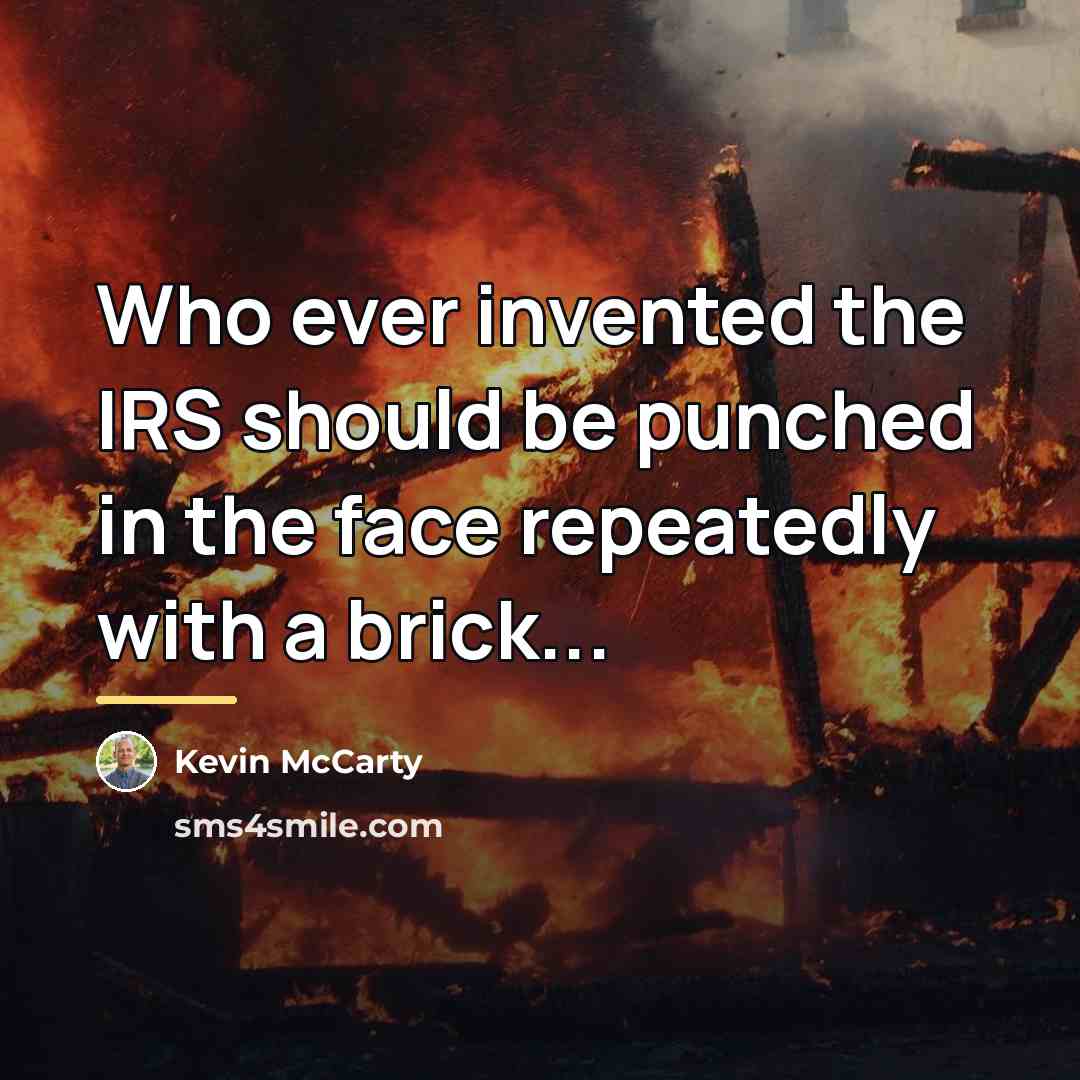 “Who ever invented the IRS should be punched in the…” quote by Kevin Mccarty