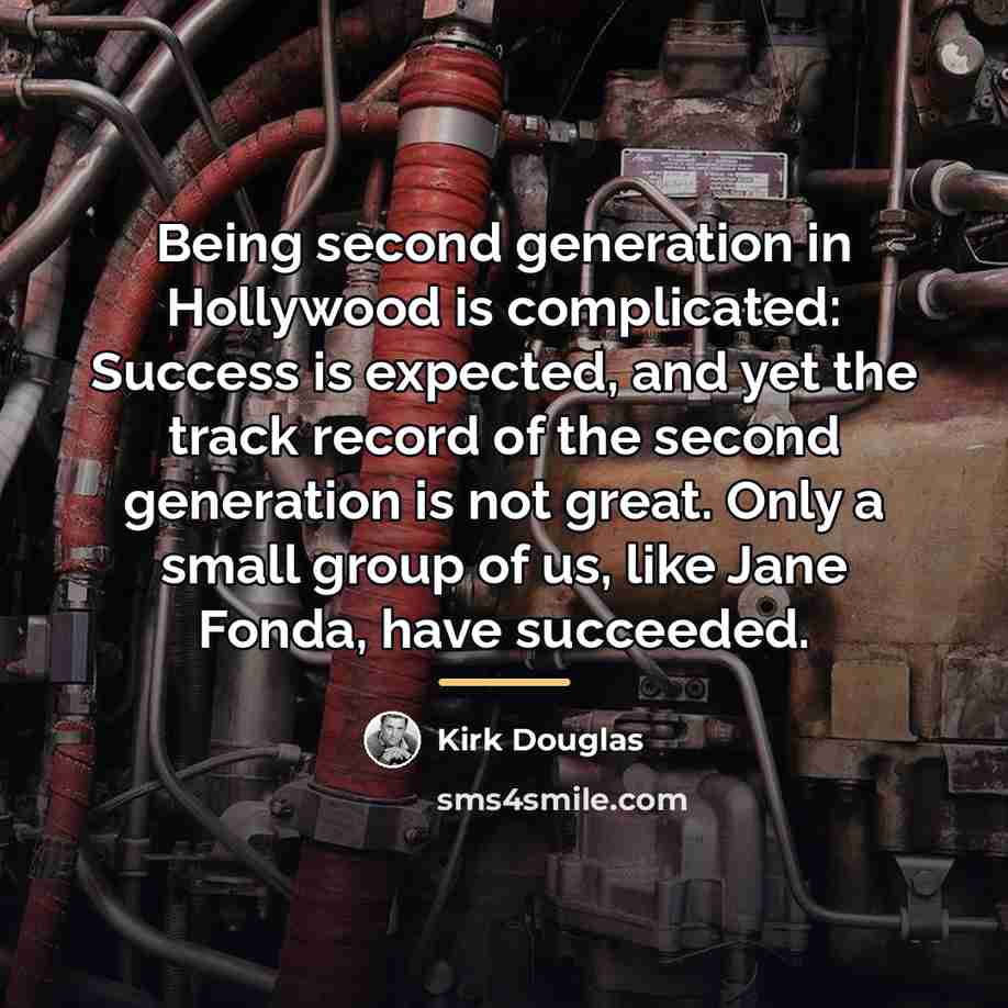 “Being second generation in Hollywood is complicated: Success is expected,…” quote by Kirk Douglas