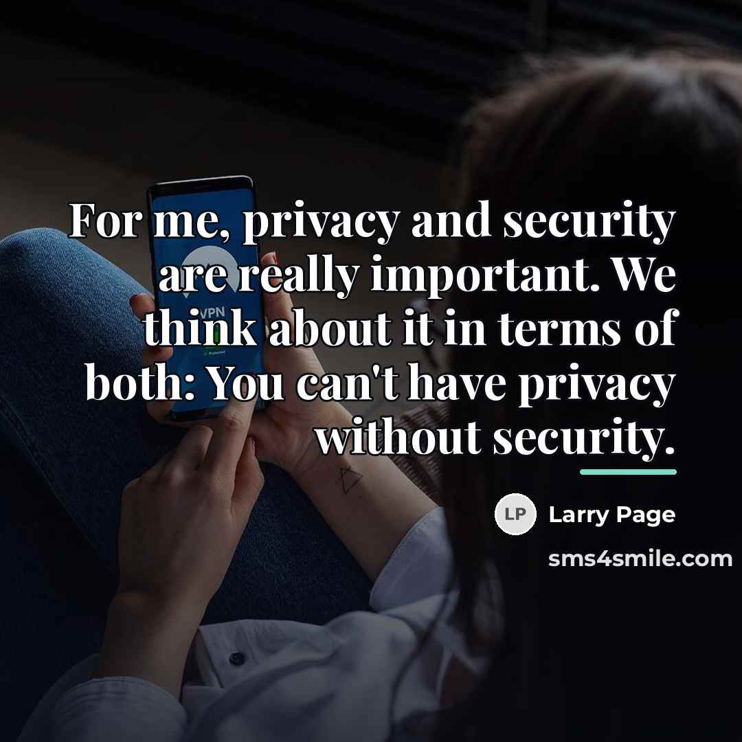 “For me, privacy and security are really important. We think…” quote by Larry Page