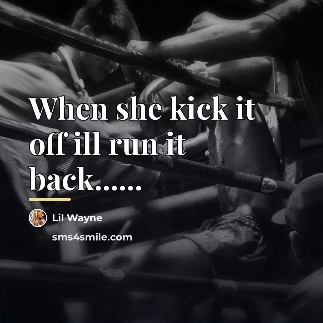 “When she kick it off ill run it back......…” quote by Lil Wayne