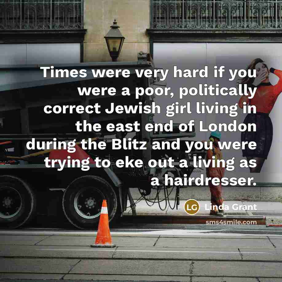 “Times were very hard if you were a poor, politically…” quote by Linda Grant