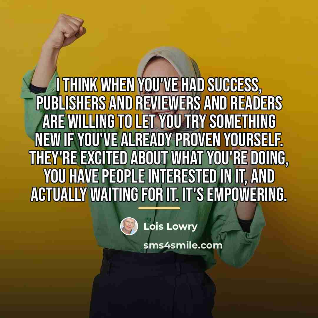 “I think when you've had success, publishers and reviewers and…” quote by Lois Lowry