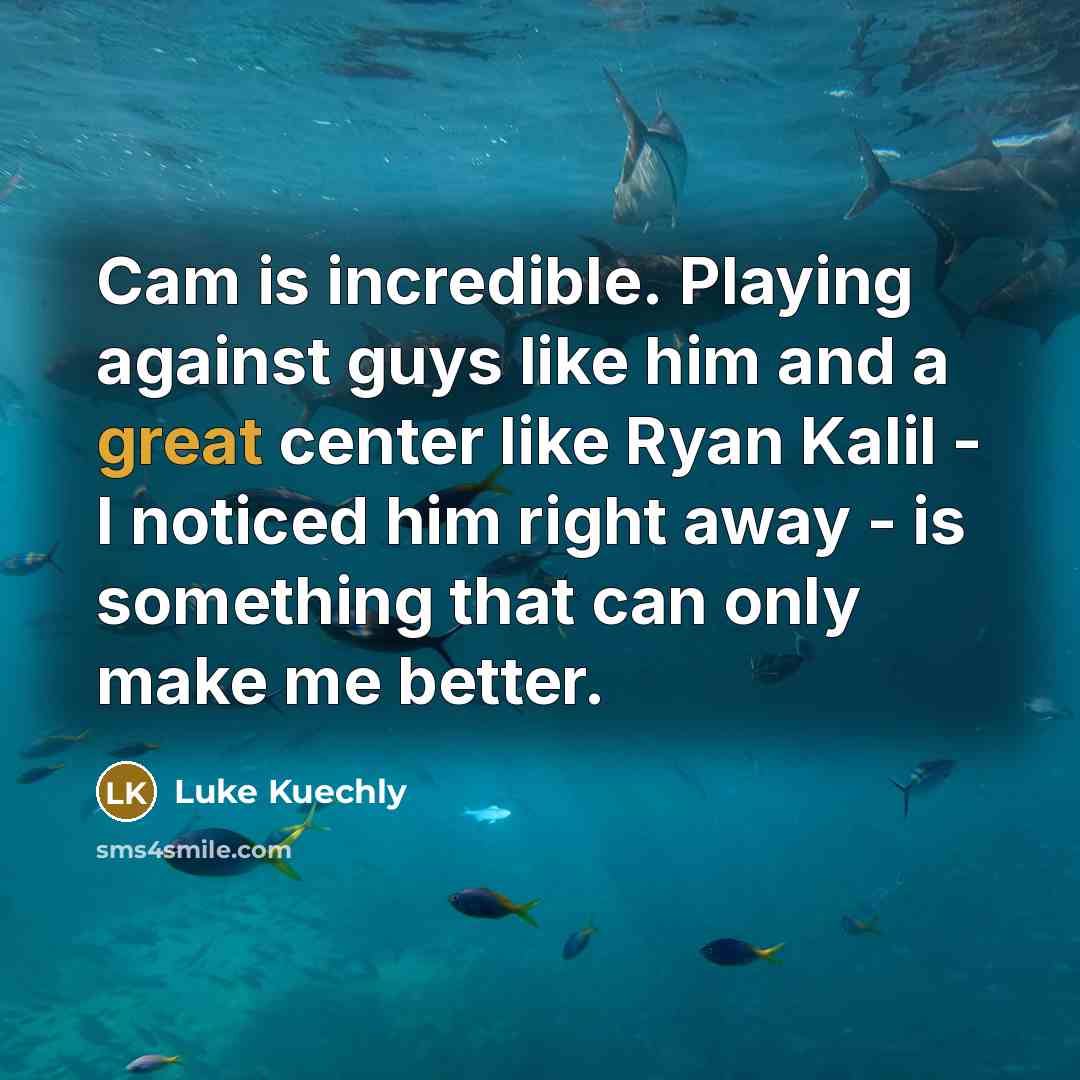 “Cam is incredible. Playing against guys like him and a…” quote by Luke Kuechly