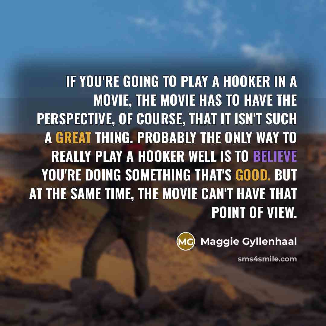 “If you're going to play a hooker in a movie,…” quote by Maggie Gyllenhaal