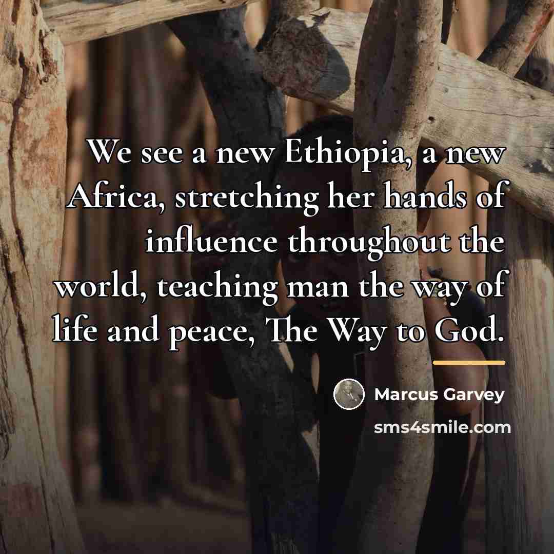 “We see a new Ethiopia, a new Africa, stretching her…” quote by Marcus Garvey