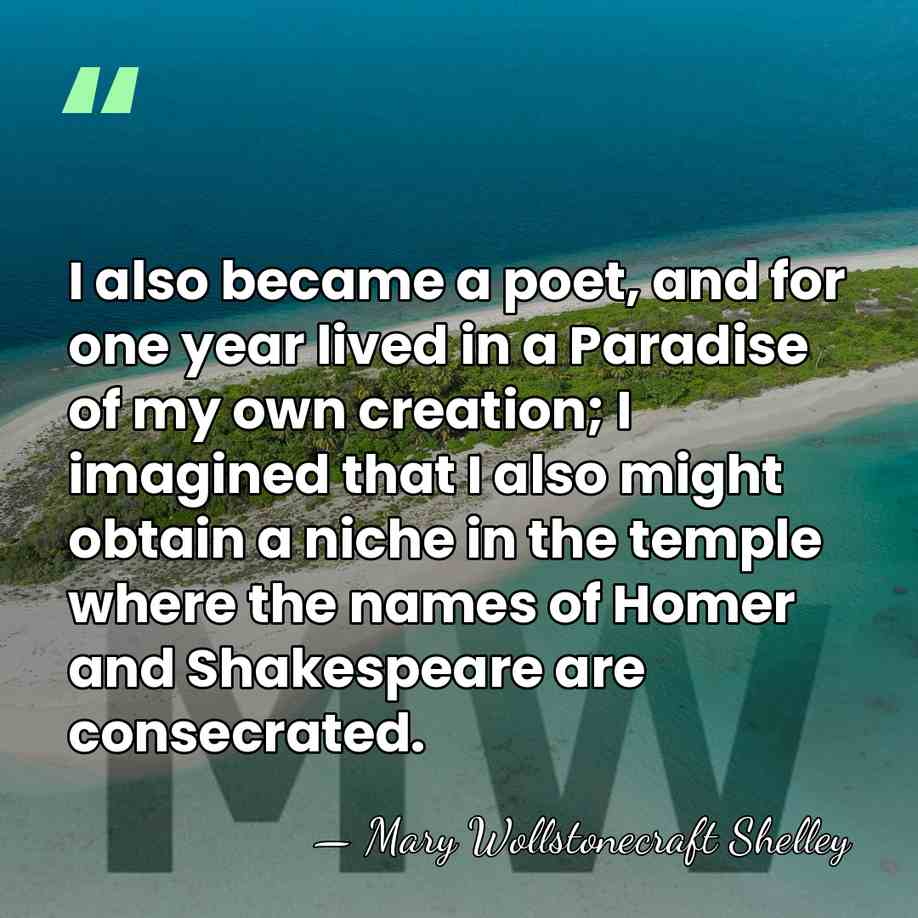 I also became a poet, and for one year lived in a&hellip; - Mary Wollstonecraft Shelley