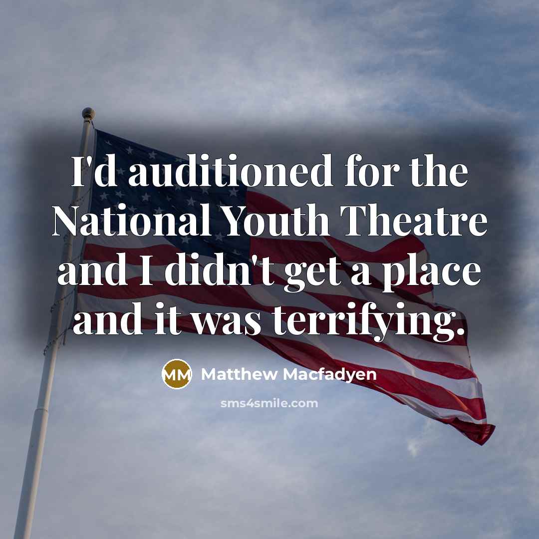 “I'd auditioned for the National Youth Theatre and I didn't…” quote by Matthew Macfadyen