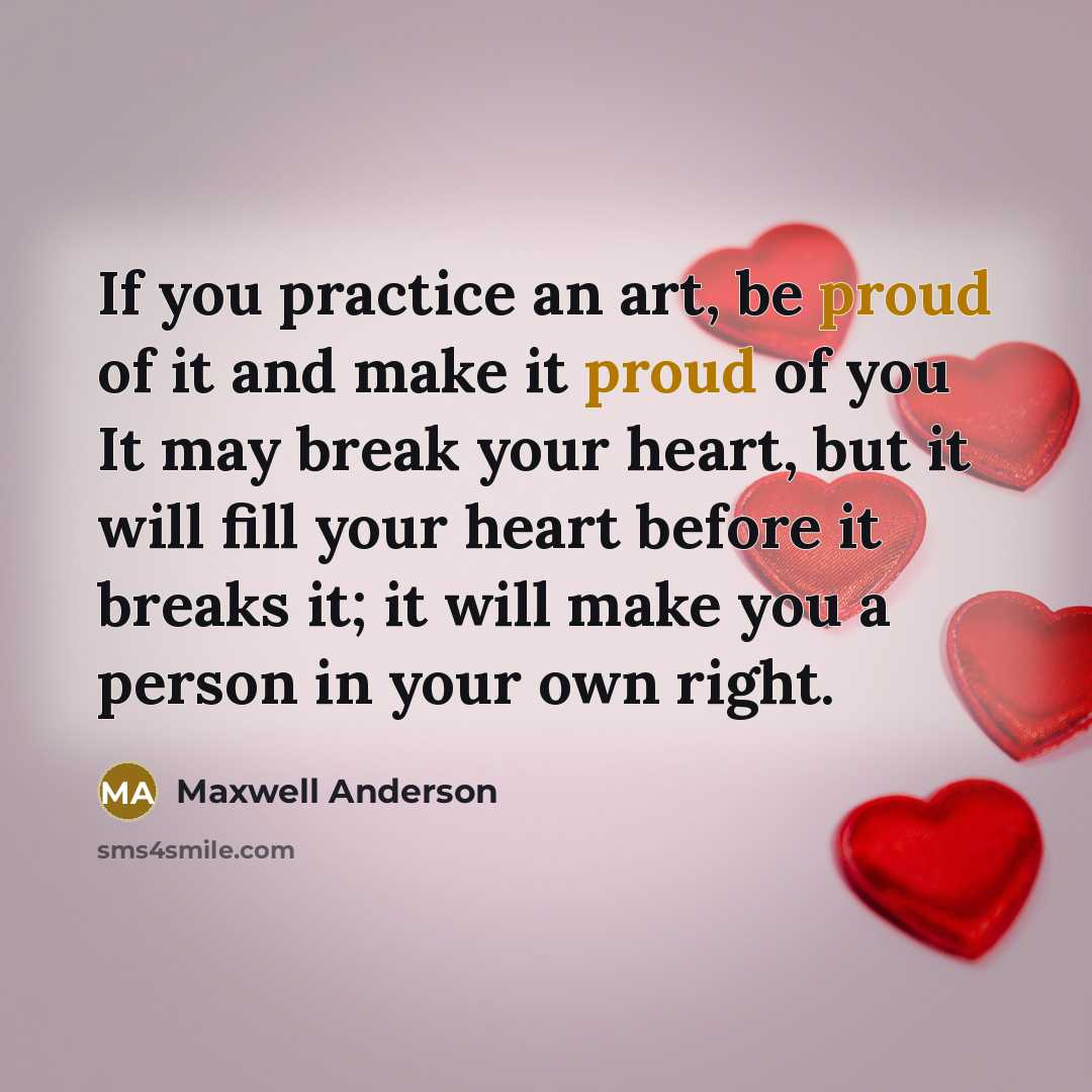 “If you practice an art, be proud of it and…” quote by Maxwell Anderson