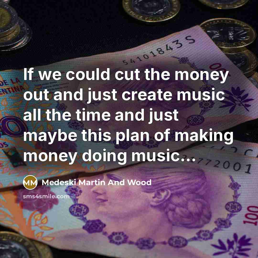 “If we could cut the money out and just create…” quote by Medeski Martin And Wood