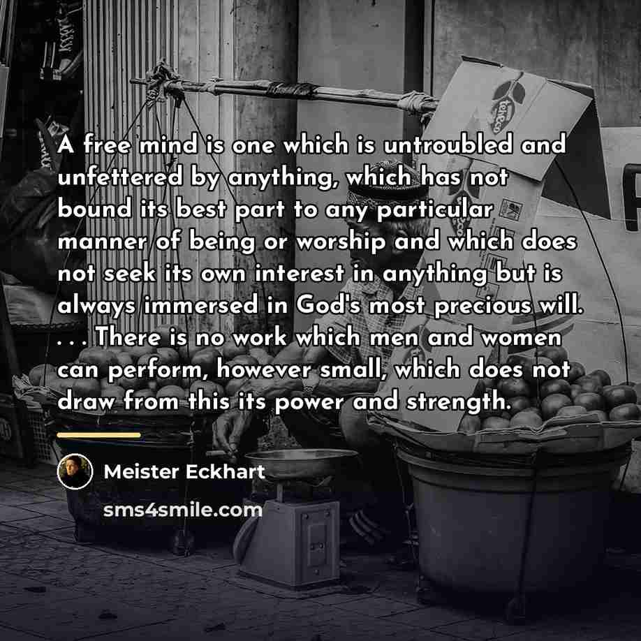 “A free mind is one which is untroubled and unfettered…” quote by Meister Eckhart